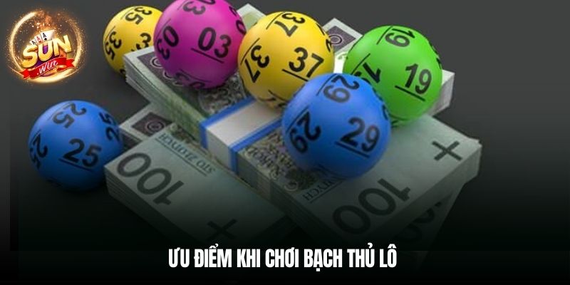 Ưu điểm khi chơi bạch thủ lô 