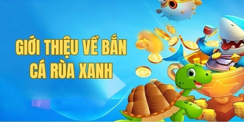 Bí quyết giành chiến thắng khi chơi bắn cá rùa xanh 