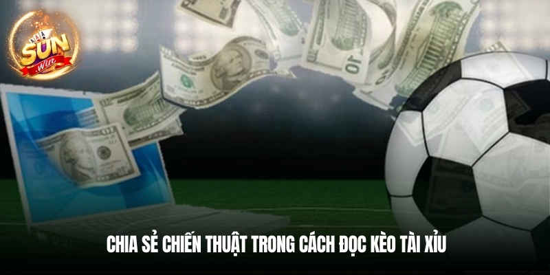 Chia sẻ chiến thuật trong cách đọc kèo tài xỉu