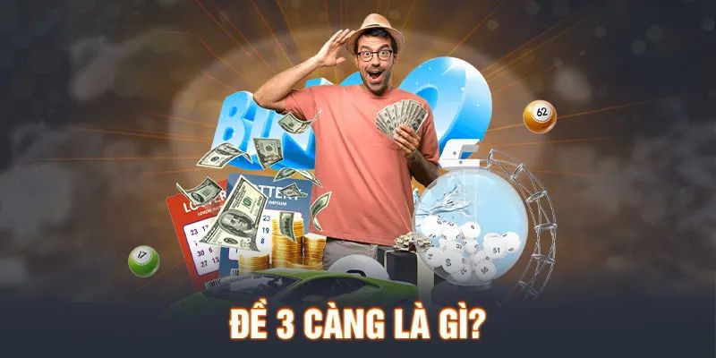 Đề 3 Càng là gì? Tìm hiểu về cách chơi và tỷ lệ thưởng hấp dẫn