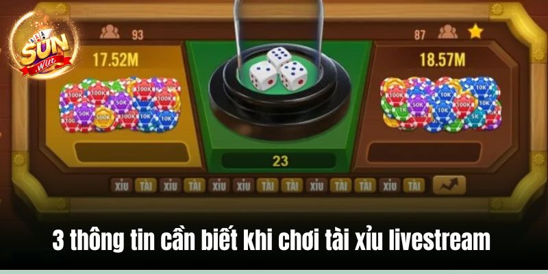 3 thông tin cần biết khi chơi tài xỉu livestream