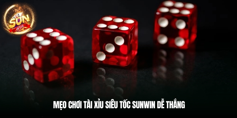 Mẹo chơi tài xỉu siêu tốc Sunwin dễ thắng