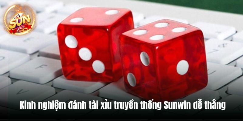 Kinh nghiệm đánh tài xỉu truyền thống Sunwin dễ thắng
